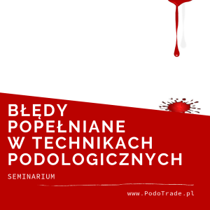 Najczęściej popełniane błędy w technikach podologicznych